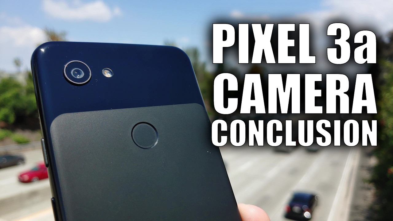 Google Pixel 3a Camera Review: Just the Conclusion – SomeGadgetGuy